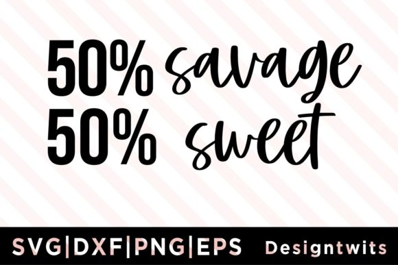 50 Percent Savage 50 Percent Sweet SVG