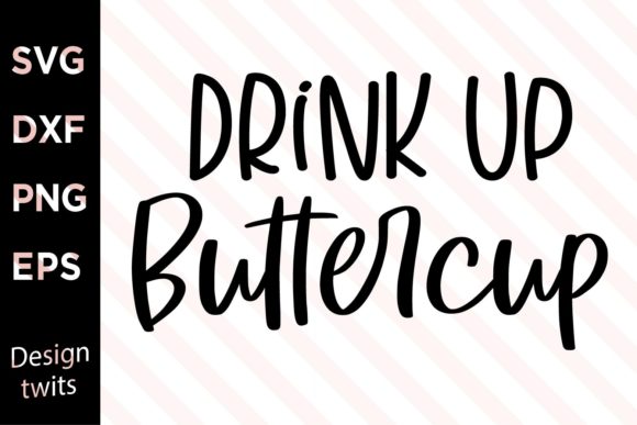 Drink Up Buttercup SVG