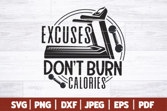 Excuses Don't Burn Calories SVG