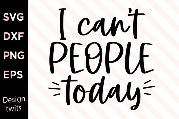 I Can't People Today SVG