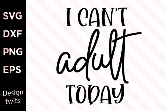 I Cant Adult Today SVG