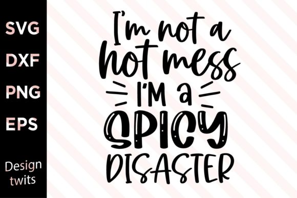 I'm Not a Mess I'm a Spicy Disaster SVG