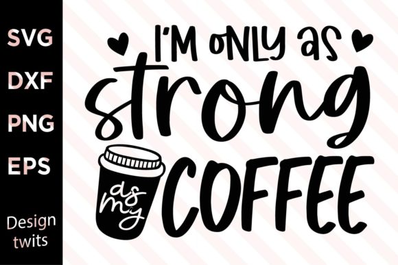 I m Only As Strong As My Coffee SVG