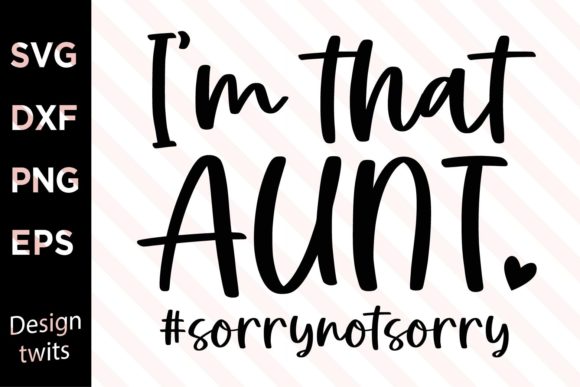 I m That Aunt SorryNotSorry SVG