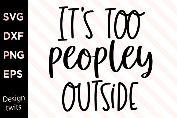It's Too Peopley Outside SVG