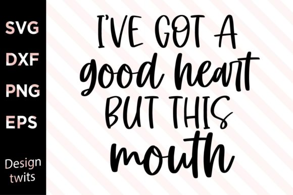 Ive Got a Good Heart but This Mouth SVG