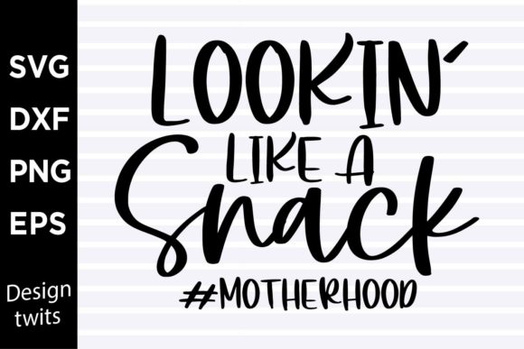 Lookin Like a Snack Motherhood SVG