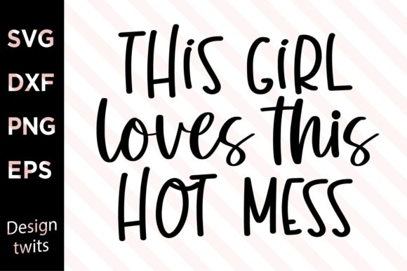 This Girl Loves This Hot Mess SVG