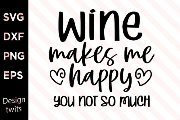 Wine Makes Me Happy You Not so Much SVG