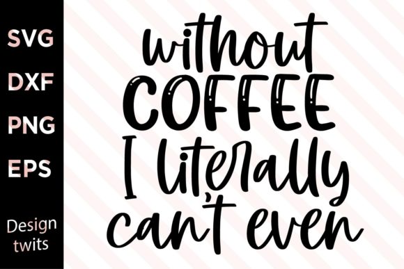 Without Coffee I Can't Even SVG